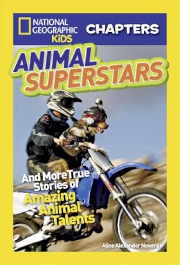 Aline Alexander Newman - National Geographic Kids Chapters: Animal Superstars: And More True Stories of Amazing Animal Talents (National Geographic Kids Chapters ) - 9781426310911 - V9781426310911