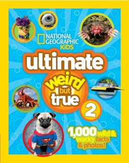 National Geographic - Ultimate Weird But True! 2: 1,000 Wild & Wacky Facts & Photos! (Weird But True) - 9781426313585 - V9781426313585