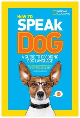Newman, Aline Alexander, Weitzman, Gary - How to Speak Dog: A Guide to Decoding Dog Language - 9781426313738 - V9781426313738