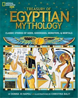 Donna Jo Napoli - Treasury of Egyptian Mythology: Classic Stories of Gods, Goddesses, Monsters & Mortals (Mythology) - 9781426313806 - V9781426313806