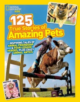 National Geographic - 125 True Stories of Amazing Pets: Inspiring Tales of Animal Friendship and Four-legged Heroes, Plus Crazy Animal Antics (125) - 9781426314599 - V9781426314599