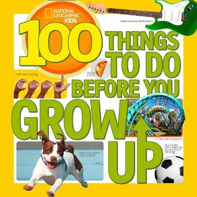 Lisa Gerry - 100 Things to Do Before You Grow Up (National Geographic Kids) - 9781426315589 - V9781426315589
