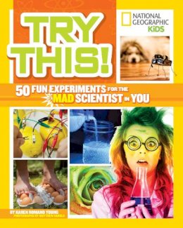 Karen Romano Young - Try This!: 50 Fun Experiments for the Mad Scientist in You (Try This) - 9781426317118 - V9781426317118