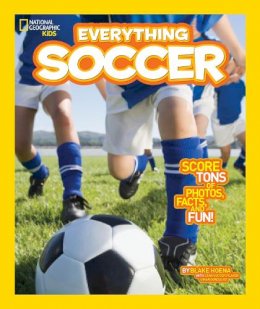 Blake Hoena - Everything Soccer: Score Tons of Photos, Facts, and Fun (Everything) - 9781426317132 - V9781426317132
