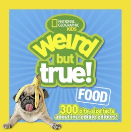 National Geographic Kids - Weird But True! Food: 300 Bite-size Facts About Incredible Edibles (Weird But True) - 9781426318719 - V9781426318719