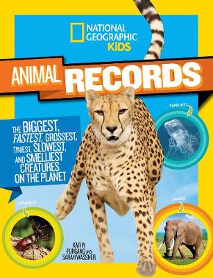 Wassner, Sarah, Furgang, Kathy - National Geographic Kids Animal Records: The Biggest, Fastest, Weirdest, Tiniest, Slowest, and Deadliest Creatures on the Planet - 9781426318733 - V9781426318733
