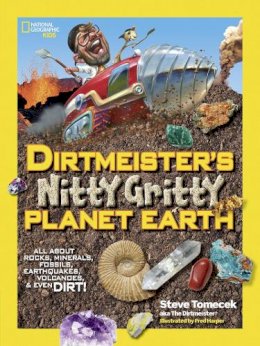 Steve Tomecek - Dirtmeister´s Nitty Gritty Planet Earth: All About Rocks, Minerals, Fossils, Earthquakes, Volcanoes, & Even Dirt! (Science & Nature) - 9781426319037 - V9781426319037
