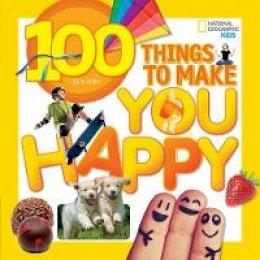 Lisa M. Gerry - 100 Things to Make You Happy (National Geographic Kids) - 9781426320583 - V9781426320583