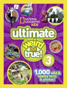 National Geographic - Ultimate Weird but True! 3: 1,000 Wild and Wacky Facts and Photos! (Weird But True) - 9781426320682 - V9781426320682