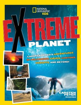 Carsten Peter - Extreme Planet: Carsten Peter´s Adventures in Volcanoes, Caves, Canyons, Deserts, and Beyond! (Extreme ) - 9781426321009 - V9781426321009
