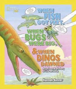 Hannah Bonner - When Fish Got Feet, When Bugs Were Big, and When Dinos Dawned: A Cartoon Prehistory of Life on Earth (Hannah Bonner) - 9781426321047 - V9781426321047