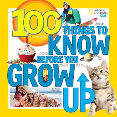 Lisa M. Gerry - 100 Things to Know Before You Grow Up (100 Things To) - 9781426323164 - V9781426323164
