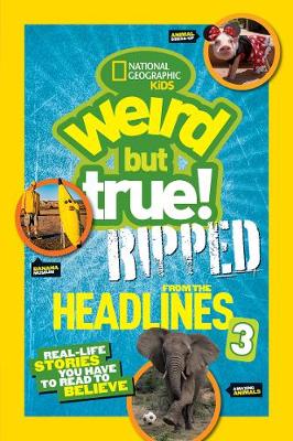 National Geographic Kids - Weird But True! Ripped from the Headlines 3: Real-life Stories You Have to Read to Believe (Weird But True ) - 9781426324215 - V9781426324215