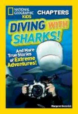 Margaret Gurevich - National Geographic Kids Chapters: Diving With Sharks!: And More True Stories of Extreme Adventures! (National Geographic Kids Chapters) - 9781426324611 - V9781426324611