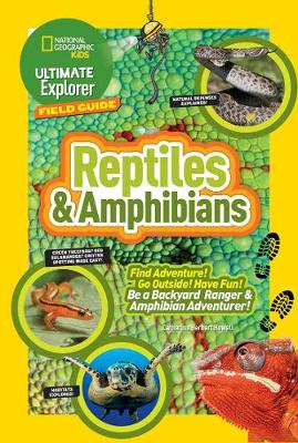 Catherine Herbert Howell - Ultimate Explorer Field Guide: Reptiles and Amphibians: Find Adventure! Go Outside! Have Fun! Be a Backyard Ranger and Amphibian Adventurer (Ultimate Explorer Field Guide ) - 9781426325441 - V9781426325441