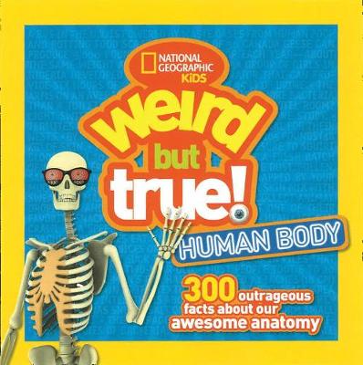 National Geographic - Weird But True! Human Body: 300 Outrageous Facts about Your Awesome Anatomy (Weird But True ) - 9781426327261 - V9781426327261