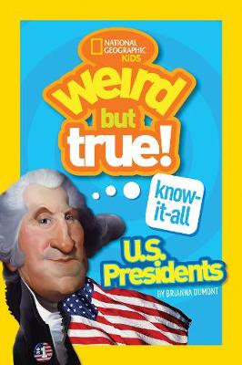Brianna Dumont - Weird But True! Know-It-All US Presidents: U.S. Presidents (Weird But True ) - 9781426327964 - V9781426327964