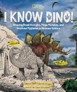 Sabrina Ricci - I Know Dino!: Amazing Breakthroughs, Mega Mistakes, and Unsolved Mysteries in Dinosaur Science - 9781426375538 - V9781426375538 Sabrina Ricci - I Know Dino!: Amazing Breakthroughs, Mega Mistakes, and Unsolved Mysteries in Dinosaur Science - 9781426375538 - V9781426375538