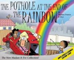 Stephen Francis - The pothole at the end of the rainbow: The new Madam & Eve collection! - 9781431402526 - V9781431402526