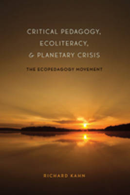 Richard Kahn - Critical Pedagogy, Ecoliteracy, and Planetary Crisis (Counterpoints: Studies in the Postmodern Theory of Education) - 9781433105456 - V9781433105456