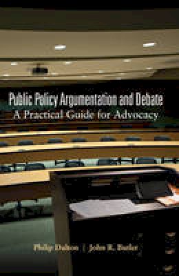 Dalton, Philip, Butler, John R. - Public Policy Argumentation and Debate: A Practical Guide for Advocacy - 9781433111679 - V9781433111679