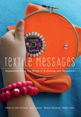 - Textile Messages: Dispatches From the World of E-Textiles and Education (New Literacies and Digital Epistemologies) - 9781433119194 - V9781433119194