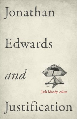 Moody  Josh  Sweeney - Jonathan Edwards and Justification - 9781433532931 - V9781433532931