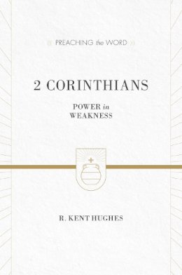 R. Kent Hughes - 2 Corinthians (Redesign): Power in Weakness - 9781433535499 - V9781433535499
