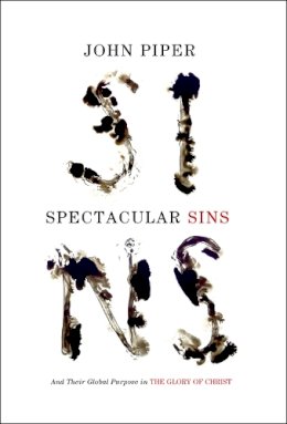 John Piper - Spectacular Sins (Redesign): And Their Global Purpose in the Glory of Christ - 9781433536250 - V9781433536250