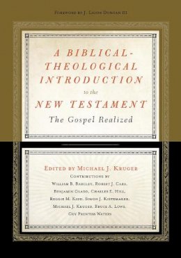 Kruger  Michael J - A Biblical-Theological Introduction to the New Testament: The Gospel Realized - 9781433536762 - V9781433536762