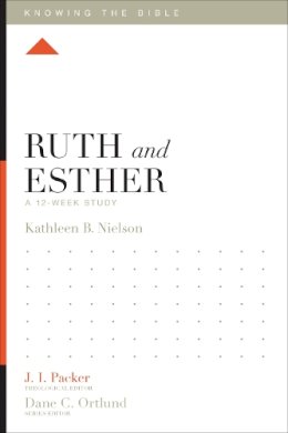 Kathleen Nielson - Ruth and Esther: A 12-Week Study (Knowing the Bible) - 9781433540387 - V9781433540387