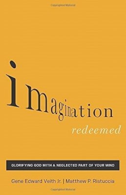 Gene Edward Veith Jr. - Imagination Redeemed: Glorifying God with a Neglected Part of Your Mind - 9781433541834 - V9781433541834