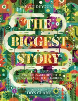 Kevin Deyoung - The Biggest Story: How the Snake Crusher Brings Us Back to the Garden - 9781433542442 - V9781433542442