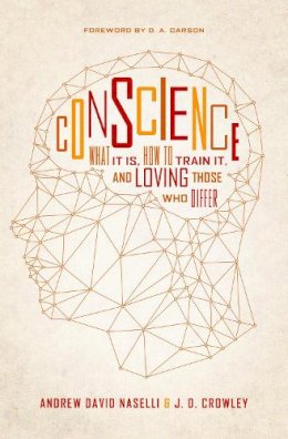 Andrew David Naselli - Conscience: What It Is, How to Train It, and Loving Those Who Differ - 9781433550744 - V9781433550744