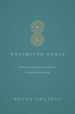 Bryan Chapell - Unlimited Grace: The Heart Chemistry That Frees from Sin and Fuels the Christian Life - 9781433552311 - V9781433552311 Bryan Chapell - Unlimited Grace: The Heart Chemistry That Frees from Sin and Fuels the Christian Life - 9781433552311 - V9781433552311