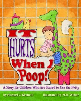 Howard J. Bennett - It Hurts When I Poop!: A Story for Children Who Are Scared to Use the Potty - 9781433801310 - V9781433801310