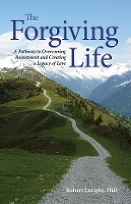 Robert D. Enright - The Forgiving Life: A Pathway to Overcoming Resentment and Creating a Legacy of Love - 9781433810916 - V9781433810916