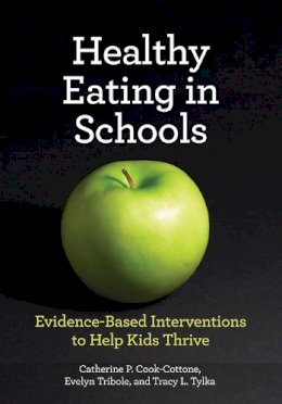 Cook-Cottone, Catherine P.; Tribole, Evelyn; Tylka, Tracy L. - Healthy Eating in Schools - 9781433813009 - V9781433813009