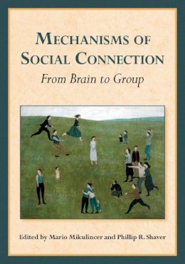 . Ed(S): Mikulincer, Mario; Shaver, Phillip R. - Mechanisms of Social Connection - 9781433814150 - V9781433814150