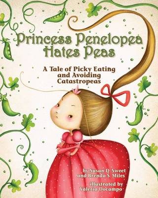 Susan D. Sweet - Princess Penelopea Hates Peas: A Tale of Picky Eating and Avoiding Catastropeas - 9781433820465 - V9781433820465