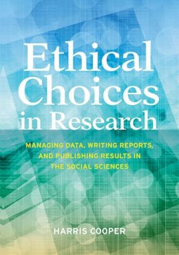 Harris Cooper - Ethical Choices in Research: Managing Data, Writing Reports, and Publishing Results in the Social Sciences - 9781433821684 - V9781433821684