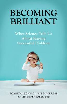 Roberta Michnick Golinkoff - Becoming Brilliant: What Science Tells Us About Raising Successful Children - 9781433822391 - V9781433822391