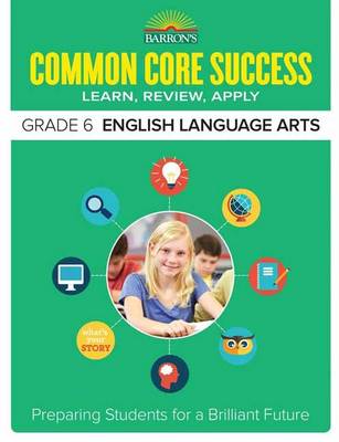 Barron´s Educational Series - Barron´s Common Core Success Grade 6 English Language Arts: Preparing Students for a Brilliant Future - 9781438006796 - V9781438006796