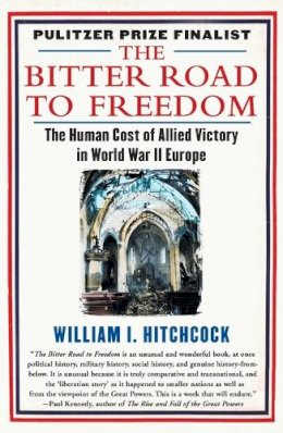 Mr William I Hitchcock - The Bitter Road to Freedom: A New History of the Liberation of Europe - 9781439123300 - KTG0002769