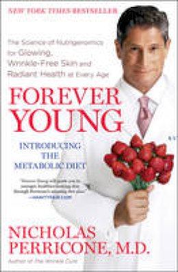 Nicholas Perricone - Forever Young: The Science of Nutrigenomics for Glowing, Wrinkle-free Skin and Radiant Health at Every Age - 9781439177365 - V9781439177365