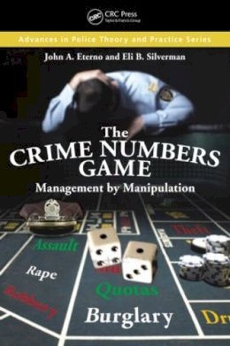 Eterno, John A.; Silverman, Eli B. - The Crime Numbers Game. Management by Manipulation. - 9781439810316 - V9781439810316 Eterno, John A.; Silverman, Eli B. - The Crime Numbers Game. Management by Manipulation. - 9781439810316 - V9781439810316
