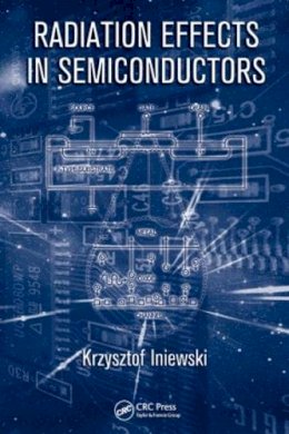 Krzysztof Iniewski - Radiation Effects in Semiconductors - 9781439826942 - V9781439826942