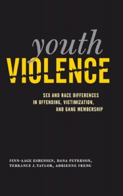 Finn-Aage Esbensen - Youth Violence: Sex and Race Differences in Offending, Victimization, and Gang Membership - 9781439900727 - V9781439900727