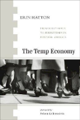 Erin Hatton - The Temp Economy: From Kelly Girls to Permatemps in Postwar America - 9781439900802 - V9781439900802