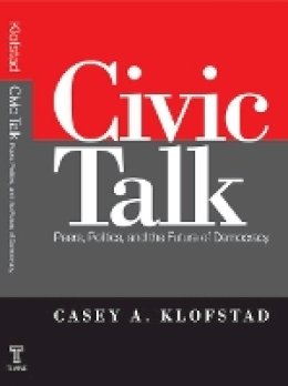 Casey Klofstad - Civic Talk: Peers, Politics, and the Future of Democracy - 9781439902721 - V9781439902721